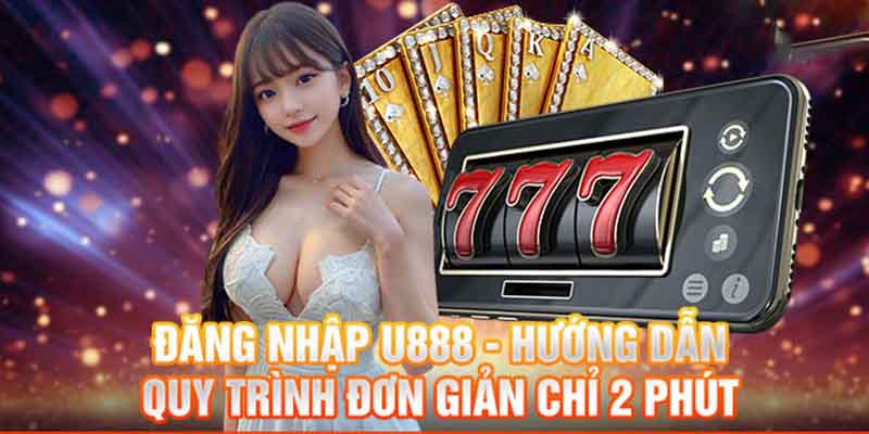 Đăng nhập vào U888 vô cùng đơn giản và không tốn nhiều thời gian