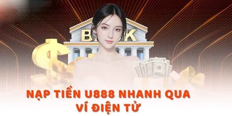 Nạp tiền bằng ví điện tử vô cùng nhanh chóng và dễ dàng